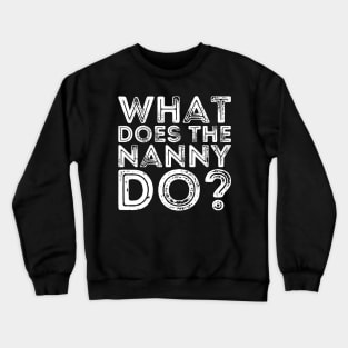 what does the nanny do Crewneck Sweatshirt